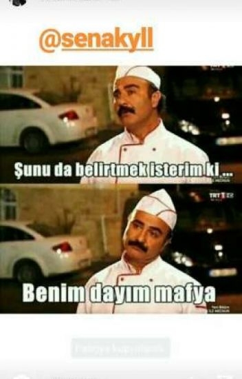 şunu da belirtmek isterim ki benim dayım mafya