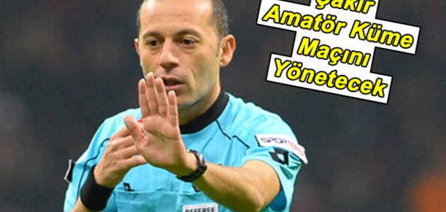 Çakır Amatör Küme Maçını Yönetecek