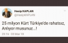 25 milyon kürt türkiye de rahatsız anlıyor musunuz