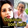 özgü namal ın son hali