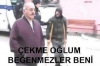 çekme oğlum beğenmezler beni