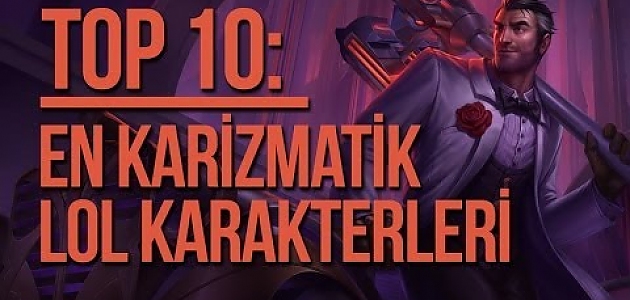 Top 10 En karizmatik League Of Legends Karakterleri